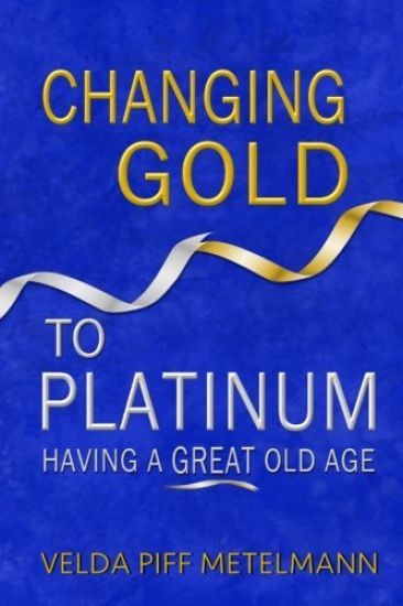 Changing Gold to Platinum: Having a Great Old Age