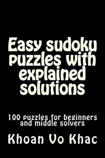 Easy sudoku puzzles with explained solutions: 100 puzzles for beginners and middle solvers