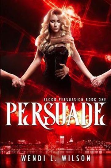 Persuade: A Reverse Harem Paranormal Romance: Blood Persuasion Book 1