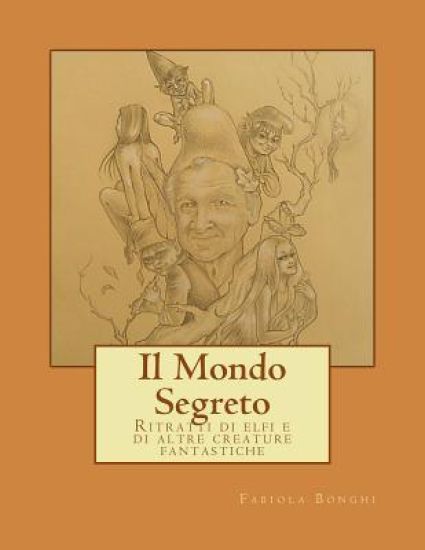 Il Mondo Segreto: Ritratti Di Elfi E Di Altre Creature Fantastiche