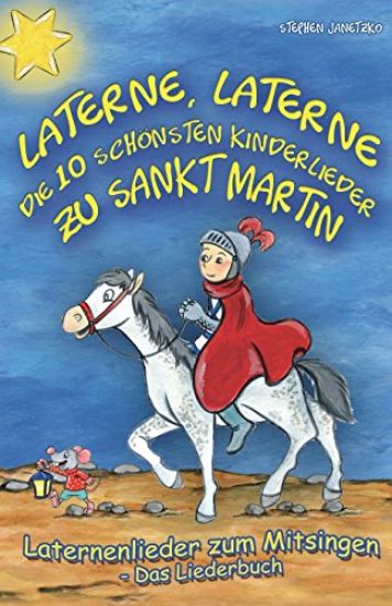 Laterne, Laterne - Die 10 schönsten Kinderlieder zu Sankt Martin: Das Liederbuch mit allen Texten, Noten und Gitarrengriffen zum Mitsingen und Mitspie