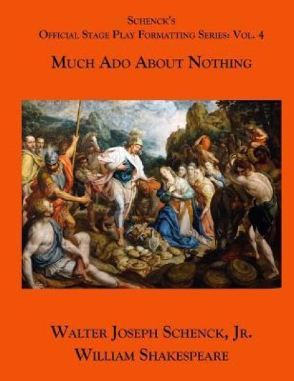 Schenck's Official Stage Play Formatting Series: Vol. 4: Much ADO about Nothing