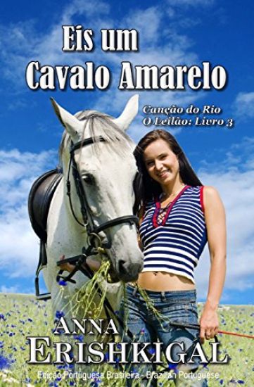 Eis um Cavalo Amarelo (Portuguese Edition): Cancao do Rio: O Leilao - Livro 3