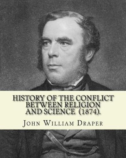 History of the Conflict Between Religion and Science (1874). By: John William Draper: John William Draper (May 5, 1811 - January 4, 1882) was an Engli