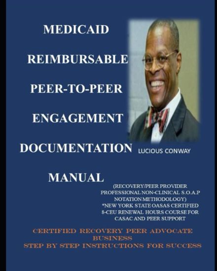 Medicaid Reimbursable Peer-to-Peer Engagement Documentation Manual: (Recovery Coach/Peer Provider Professional Non-Clinical S.O.A.P Notation Methodolo