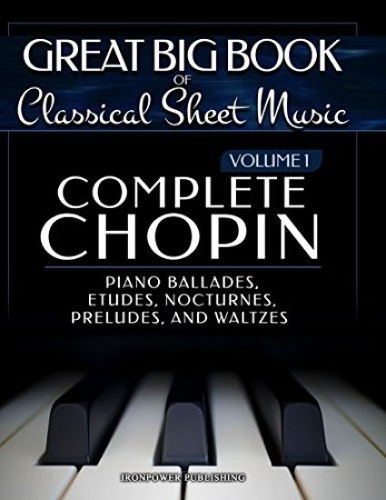 Complete Chopin Vol 1: Piano Ballades, Etudes, Nocturnes, Preludes, and Waltzes