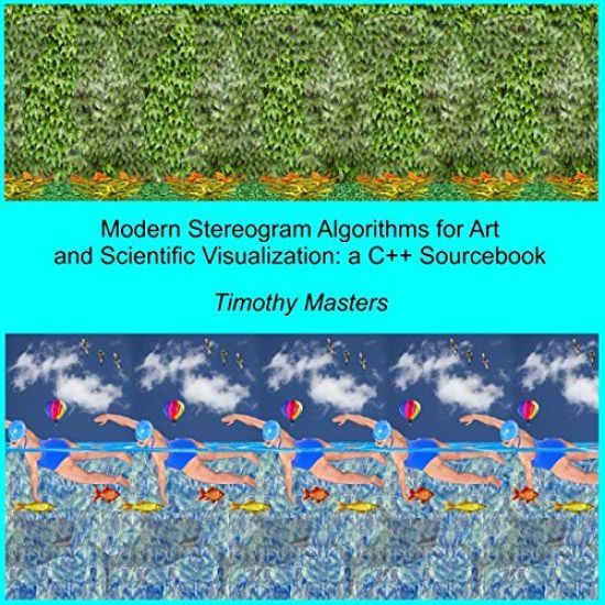 Modern Stereogram Algorithms for Art and Scientific Visualization: A C++ Sourcebook