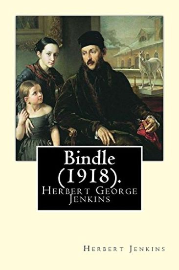 Bindle (1918). By: Herbert Jenkins: Herbert George Jenkins (1876 - 8 June 1923) was a British writer and the owner of the publishing comp
