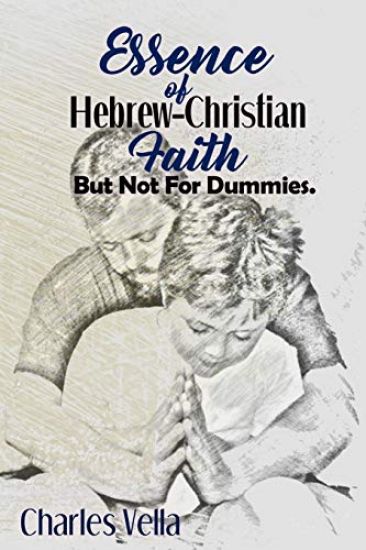 Essence of Hebrew - Christian Faith: But Not For Dummies