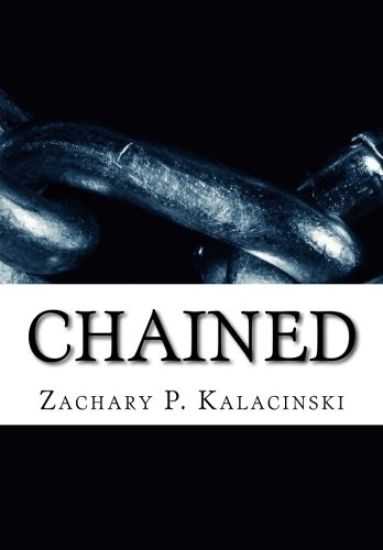 Chained: A collection of poetry and essays written by Zachary Kalacinski