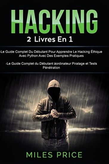 Hacking: 2 Livres En 1: Le Guide Complet Du Débutant Pour Apprendre Le Hacking Éthique Avec Python Avec Des Exemples Pratiques