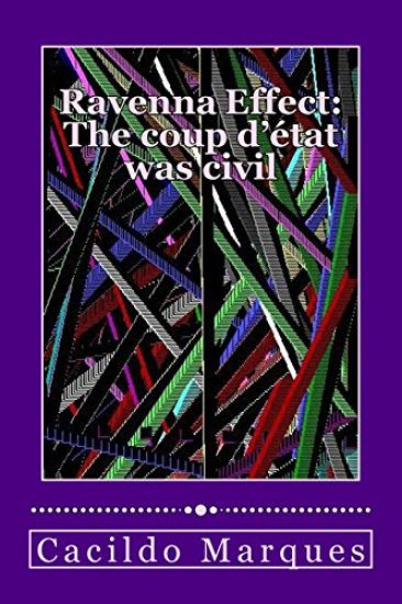 Ravenna Effect - The Coup D'Etat Was Civil: How Versaillism and demagogy turned Brazil unviable