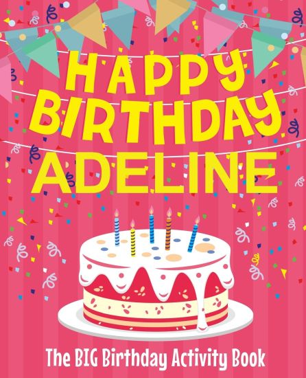 Happy Birthday Adeline - The Big Birthday Activity Book: (Personalized Children's Activity Book)