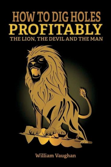 How To Dig Holes Profitably The Lion The Devil and The Man: The Lion, The Devil And The Man