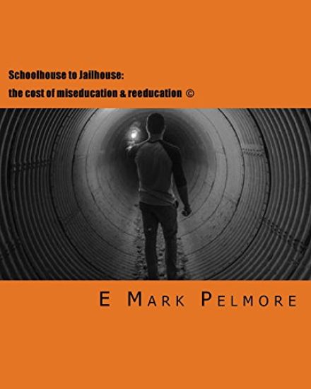 Schoolhouse to Jailhouse: the cost of miseducation & reeducation