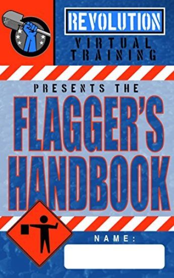 Flagger's Handbook: The most complete, modern flagger's handbook available in a full-color field reference guide based on the current MUTCD.