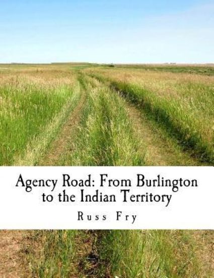 Agency Road: From Burlington to the Indian Territory