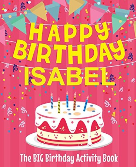 Happy Birthday Isabel - The Big Birthday Activity Book: (personalized Children's Activity Book)