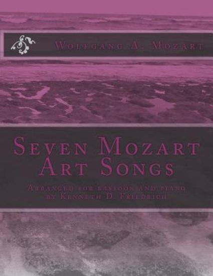 Seven Mozart Art Songs: Arranged for bassoon and piano by Kenneth D. Friedrich