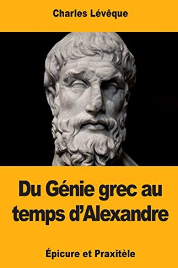 Du Génie grec au temps d'Alexandre: Épicure et Praxitèle
