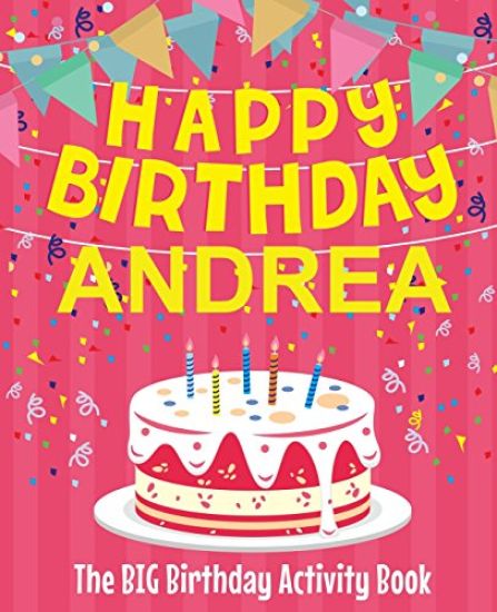Happy Birthday Andrea - The Big Birthday Activity Book: (Personalized Children's Activity Book)