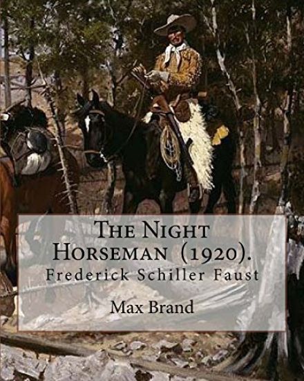 The Night Horseman (1920). By: Max Brand (Frederick Schiller Faust): This book is sequel to The Untamed: the second book in the Dan Barry series.