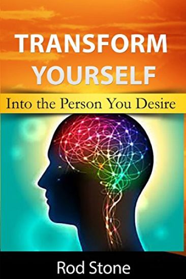 Transform Yourself: Into the Person You Desire