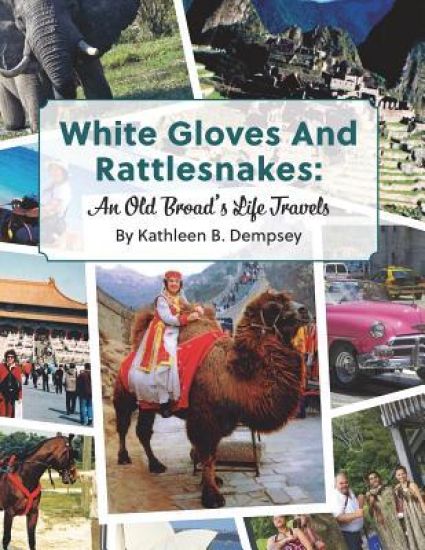 White Gloves And Rattlesnakes: An Old Broad's Life Travels