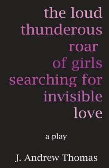 The Loud Thunderous Roar of Girls Searching for Invisible Love