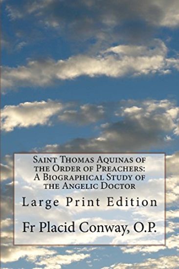 Saint Thomas Aquinas of the Order of Preachers: A Biographical Study of the Angelic Doctor: Large Print Edition