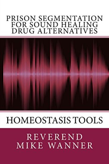 Prison Segmentation For Sound Healing Drug Alternatives: Homeostasis Tool