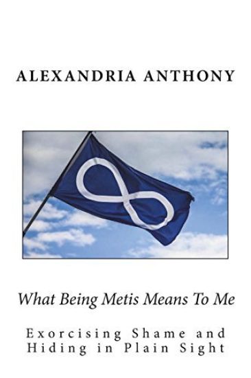 What Being Metis Means To Me: Exorcising Shame and Hiding in Plain Sight