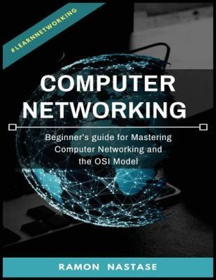 Computer Networking: Beginner's guide for Mastering Computer Networking and the