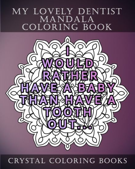My Lovely Dentist Mandala Coloring Book: 20 Fun Dental Quote Mandala Coloring Pages. A Stress Relief Coloring Book For Adults. The Perfect Gift For Yo