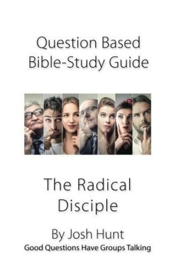 Question-Based Bible Study Lessons--The Radical Disciple