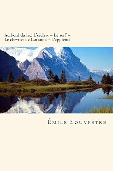 Au bord du lac: L'esclave - Le serf - Le chevrier de Lorraine - L'apprenti (French Edition)