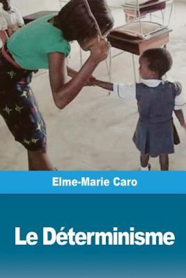 Le Déterminisme: La Responsabilité morale et le droit de punir dans les nouvelles écoles philosophiques