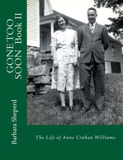 GONE TOO SOON, Book II: The Life of Anne Crahan Williams
