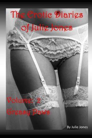 The Erotic Diaries of Julie Jones: Greasy Paws