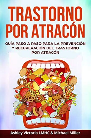 Trastorno por Atracón: Guía Paso a Paso para la Prevención y Recuperación del Trastorno por Atracón
