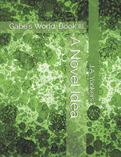 A Novel Idea: Gabe's World: Book III