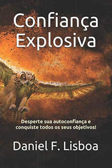 Confiança Explosiva: Desperte Sua Autoconfiança E Conquiste Todos OS Seus Objetivos!