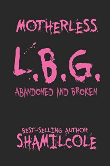 Motherless L.B.G: Abandoned and Broken