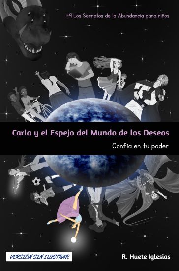 CARLA Y EL ESPEJO DEL MUNDO DE LOS DESEOS (Sin ilustrar): #9 Los Secretos de la Abundancia para Niños - CONFÍA EN TU PODER