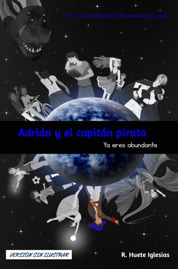 ADRIÁN Y EL CAPITÁN PIRATA (Versión sin ilustrar): #10 Los Secretos de la Abundancia para Niños - YA ERES ABUNDANTE