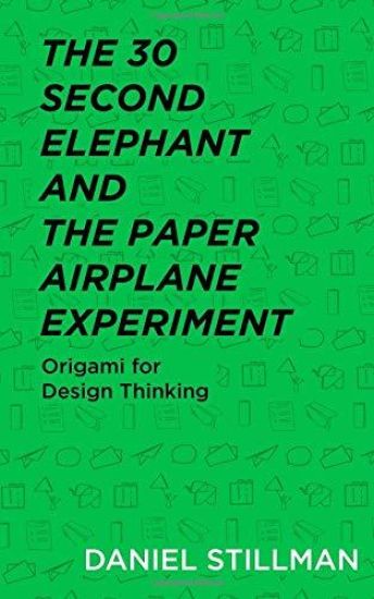 The 30 Second Elephant and the Paper Airplane Experiment: Origami for Design Thinking