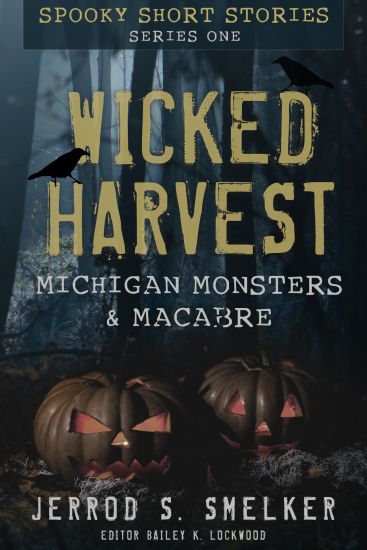 Wicked Harvest: Michigan Monsters & Macabre: Series One