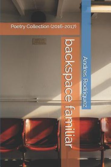 backspace familiar: Poetry Collection (2016-2017)