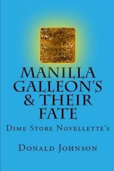 Manilla Galleon's & Their Fate: Dime Store Novellette's