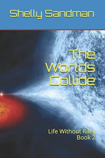 The Worlds Collide: Life Without Riley Book 2